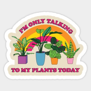 I'm only Talking to my Plants Today Sticker